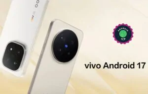 vivo เปิดตัว Android 17 Developer Preview สำหรับ X300 Pro และ iQOO 15