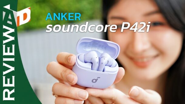 รีวิว soundcore P42i หูฟัง ANC ราคา 2,799 บาท ที่ครบที่สุด แบบที่หาได้ยากในตลาด